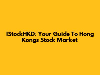 IStockHKD: Your Guide To Hong Kong's Stock Market