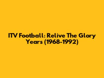 ITV Football: Relive The Glory Years (1968-1992)