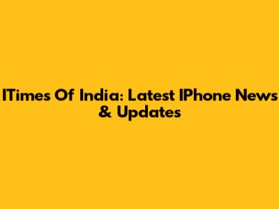 ITimes Of India: Latest IPhone News & Updates