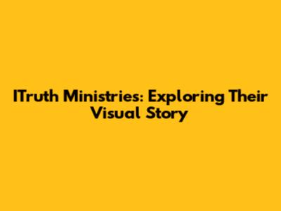 ITruth Ministries: Exploring Their Visual Story