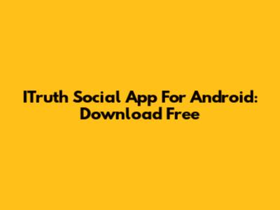 ITruth Social App For Android: Download Free