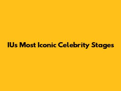 IU's Most Iconic Celebrity Stages