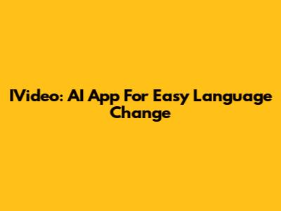 IVideo: AI App For Easy Language Change