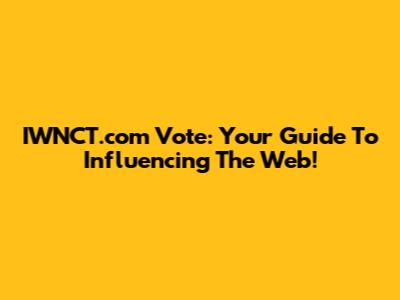 IWNCT.com Vote: Your Guide To Influencing The Web!