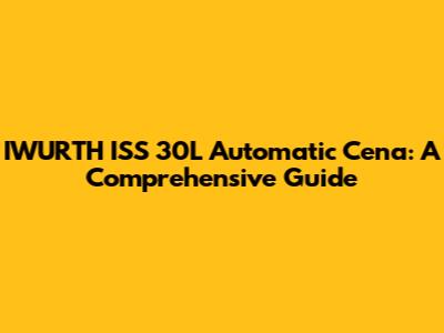 IWURTH ISS 30L Automatic Cena: A Comprehensive Guide