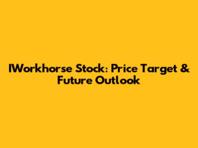 IWorkhorse Stock: Price Target & Future Outlook
