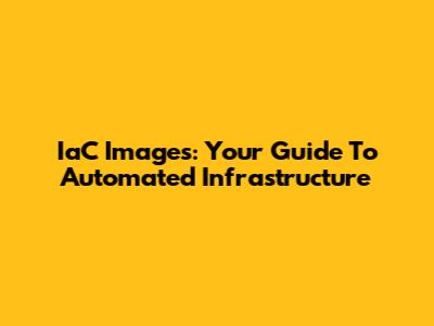 IaC Images: Your Guide To Automated Infrastructure