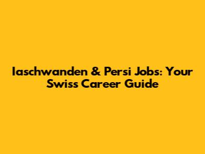 Iaschwanden & Persi Jobs: Your Swiss Career Guide
