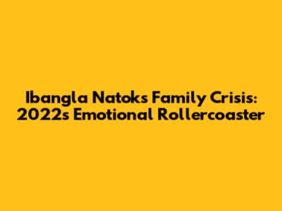 Ibangla Natok's Family Crisis: 2022's Emotional Rollercoaster