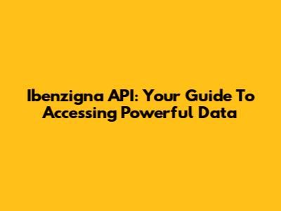 Ibenzigna API: Your Guide To Accessing Powerful Data