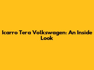 Icarro Tera Volkswagen: An Inside Look