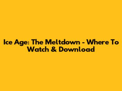 Ice Age: The Meltdown - Where To Watch & Download