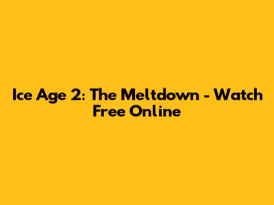 Ice Age 2: The Meltdown - Watch Free Online