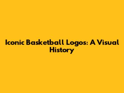 Iconic Basketball Logos: A Visual History