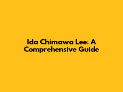 Ida Chimawa Lee: A Comprehensive Guide