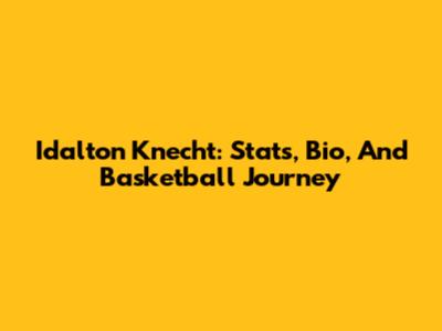 Idalton Knecht: Stats, Bio, And Basketball Journey