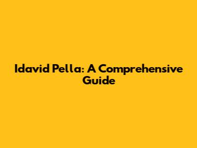 Idavid Pella: A Comprehensive Guide