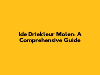 Ide Driekleur Molen: A Comprehensive Guide