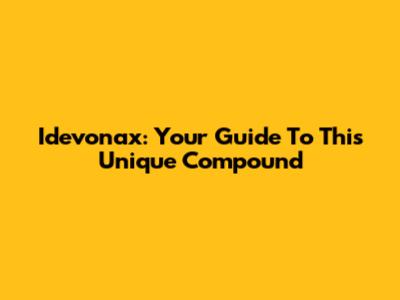 Idevonax: Your Guide To This Unique Compound
