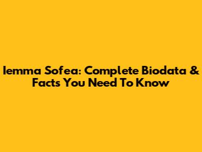 Iemma Sofea: Complete Biodata & Facts You Need To Know