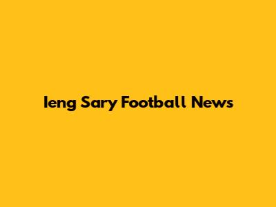 Ieng Sary Football News
