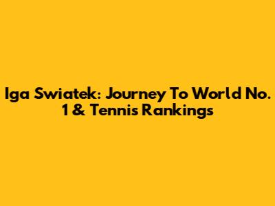 Iga Swiatek: Journey To World No. 1 & Tennis Rankings
