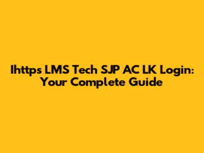 Ihttps LMS Tech SJP AC LK Login: Your Complete Guide