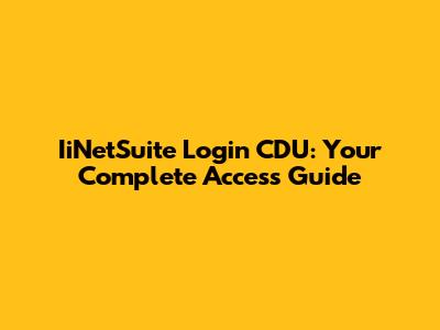 IiNetSuite Login CDU: Your Complete Access Guide