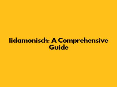 Iidamonisch: A Comprehensive Guide