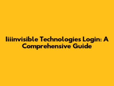 Iiiinvisible Technologies Login: A Comprehensive Guide