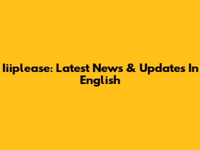 Iiiplease: Latest News & Updates In English