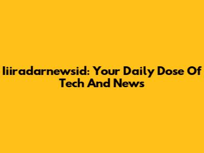 Iiiradarnewsid: Your Daily Dose Of Tech And News