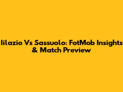 Iilazio Vs Sassuolo: FotMob Insights & Match Preview