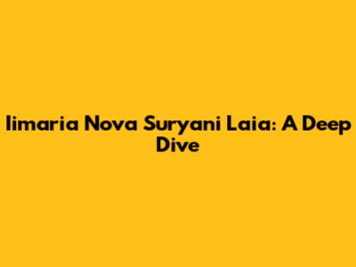 Iimaria Nova Suryani Laia: A Deep Dive