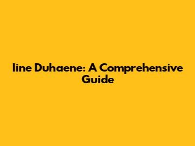 Iine Du'haene: A Comprehensive Guide