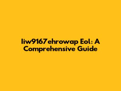Iiw9167ehrowap Eol: A Comprehensive Guide