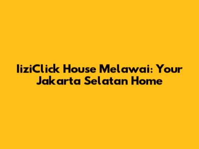 IiziClick House Melawai: Your Jakarta Selatan Home