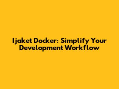 Ijaket Docker: Simplify Your Development Workflow