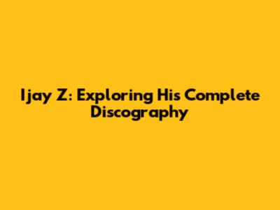 Ijay Z: Exploring His Complete Discography