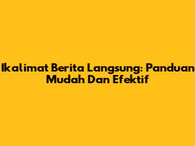 Ikalimat Berita Langsung: Panduan Mudah Dan Efektif