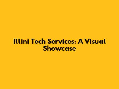Illini Tech Services: A Visual Showcase