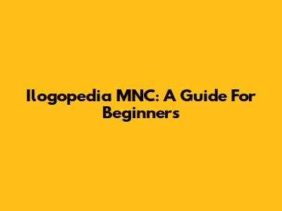 Ilogopedia MNC: A Guide For Beginners