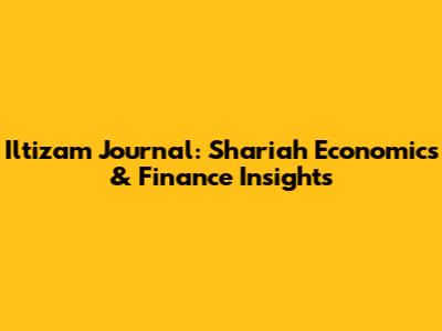 Iltizam Journal: Shariah Economics & Finance Insights