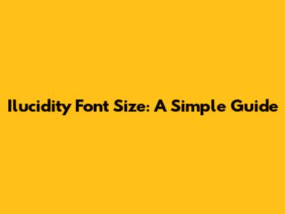 Ilucidity Font Size: A Simple Guide