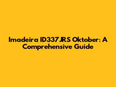 Imadeira ID337JRS Oktober: A Comprehensive Guide