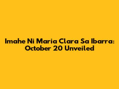 Imahe Ni Maria Clara Sa Ibarra: October 20 Unveiled