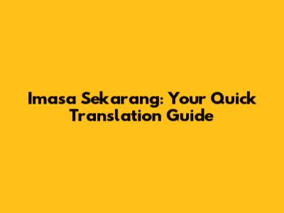Imasa Sekarang: Your Quick Translation Guide