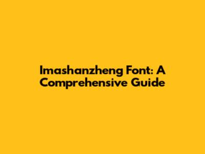Imashanzheng Font: A Comprehensive Guide