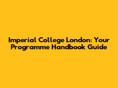Imperial College London: Your Programme Handbook Guide