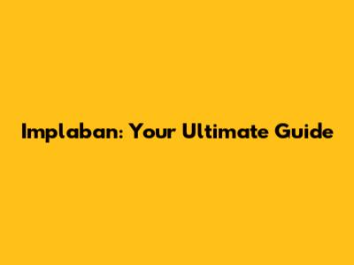 Implaban: Your Ultimate Guide
